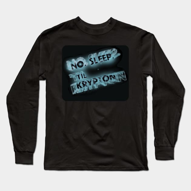 No sleep til Krypton Long Sleeve T-Shirt by GeekGiftGallery